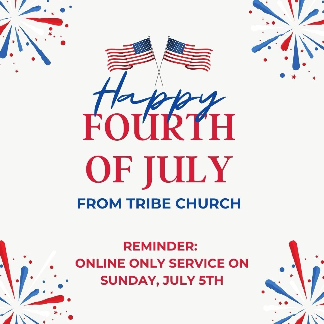 🇺🇸 Happy 4th of July from all of us at Tribe Church! ❤️🤍💙
We hope you have a wonderful day celebrating with family and friends as we thank God for the many blessings we enjoy.

Just a reminder that tomorrow, Sunday, July 5, we&rsquo;ll be having 