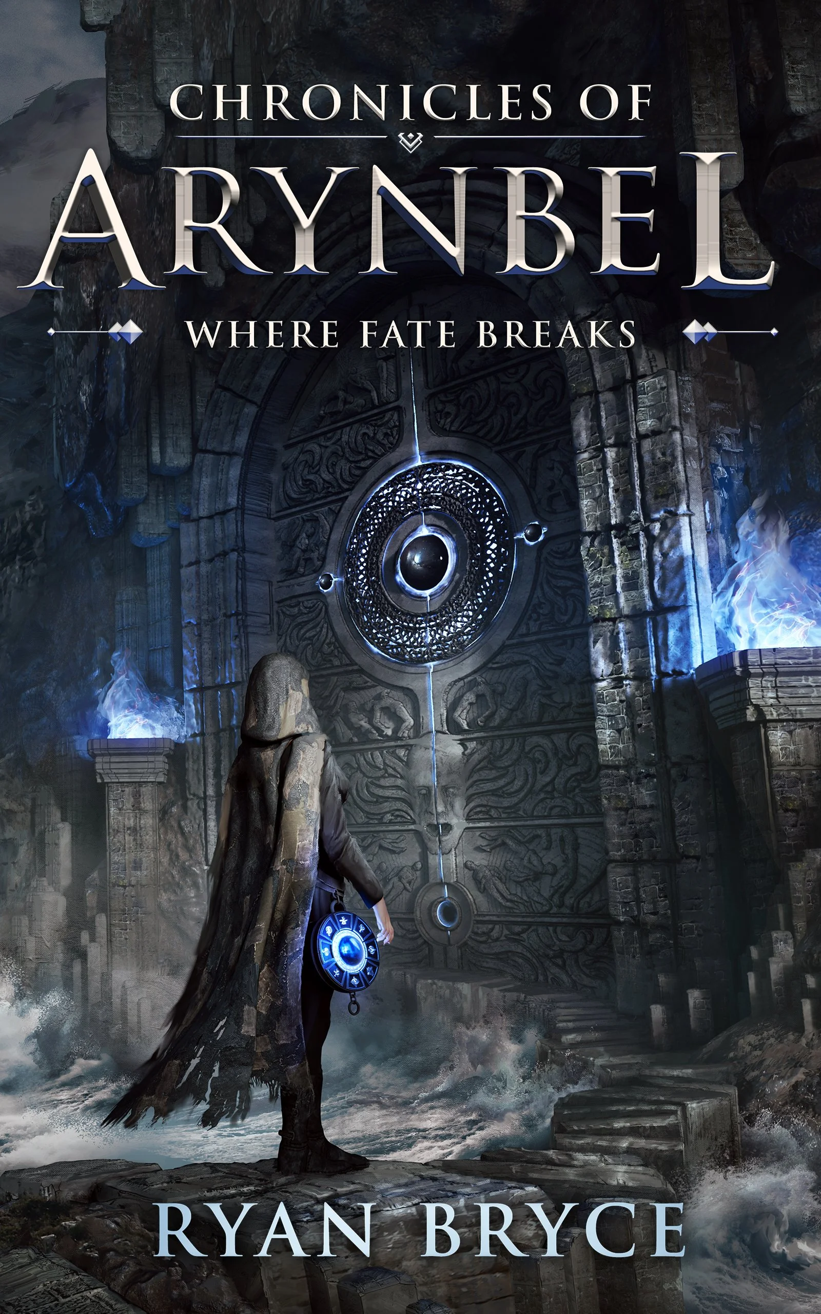 Front cover of Chronicles of Arynbel: Where Fate Breaks by Ryan Bryce, showing a cloaked figure before an ancient stone gate with glowing blue flames and a relic.