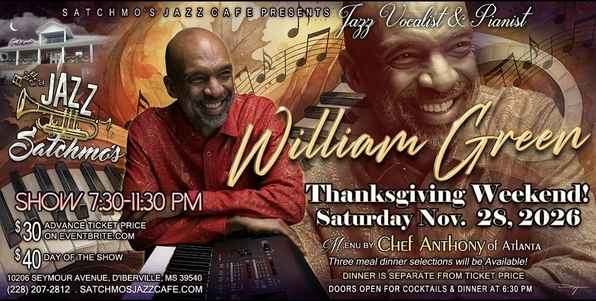 Poster promoting William Green's jazz concert at Satchmo's Jazz Cafe on Saturday, November 28, 2026, featuring jazz vocals and piano, with dinner menu by Chef Anthony of Atlanta. The event runs from 7:30 PM to 11:30 PM, with tickets costing $30 in advance and $40 at the door. The venue is located at 10206 Seymour Avenue, D'Berville, MS 39540. Doors open at 6:30 PM for cocktails and dinner.