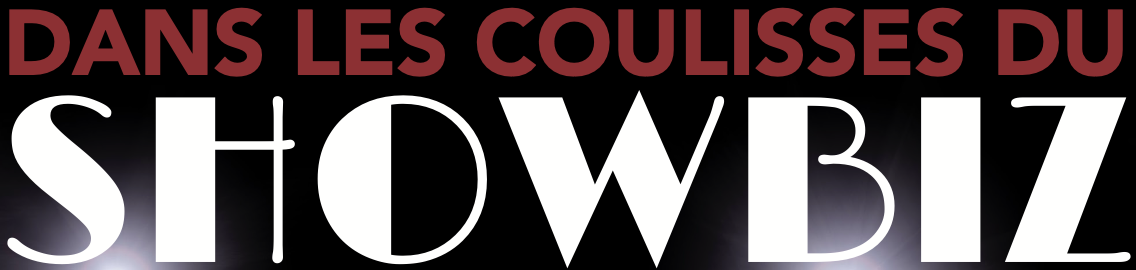 DANS LES COULISSES DU SHOWBIZ
