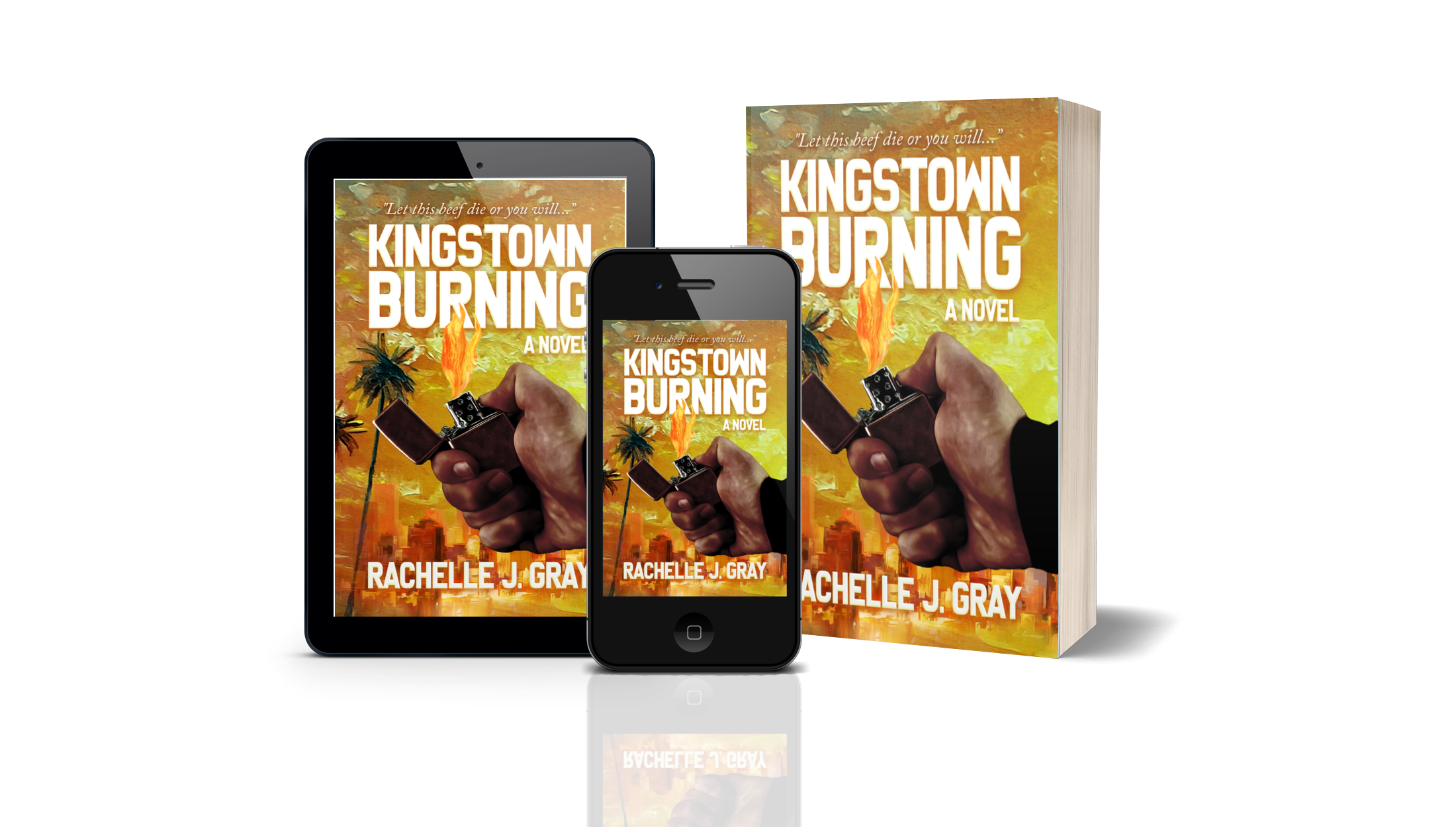 Cover art for the novel "Kingstown Burning" by Rachelle J. Gray displayed on a tablet, smartphone, and book. The cover depicts a hand holding a Zippo lighter with a flame, set against a background of a city skyline and palm trees at sunset.