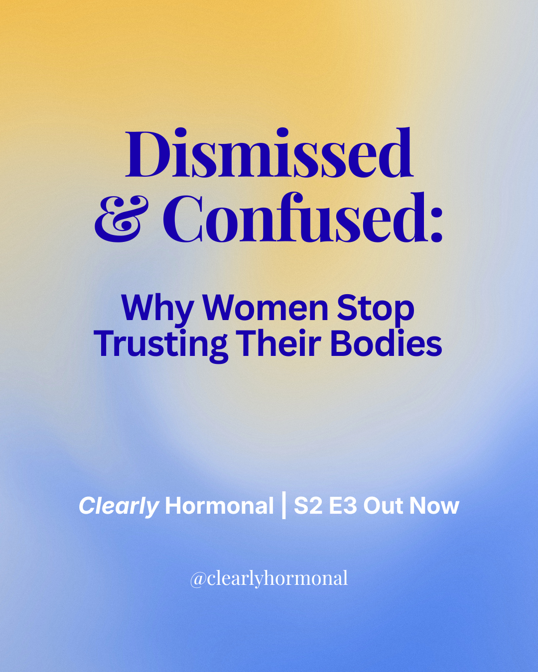 S2E3: Dismissed &amp; Confused: Why Women Stop Trusting Their Bodies