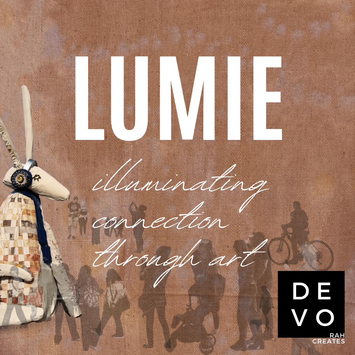 "LUMIE illuminating connection through art" graphic with background of a textured, brown surface, silhouettes of people, and a collage of an abstract animal figure on the left side. The Devorah Creates Logo is the lower right corner.