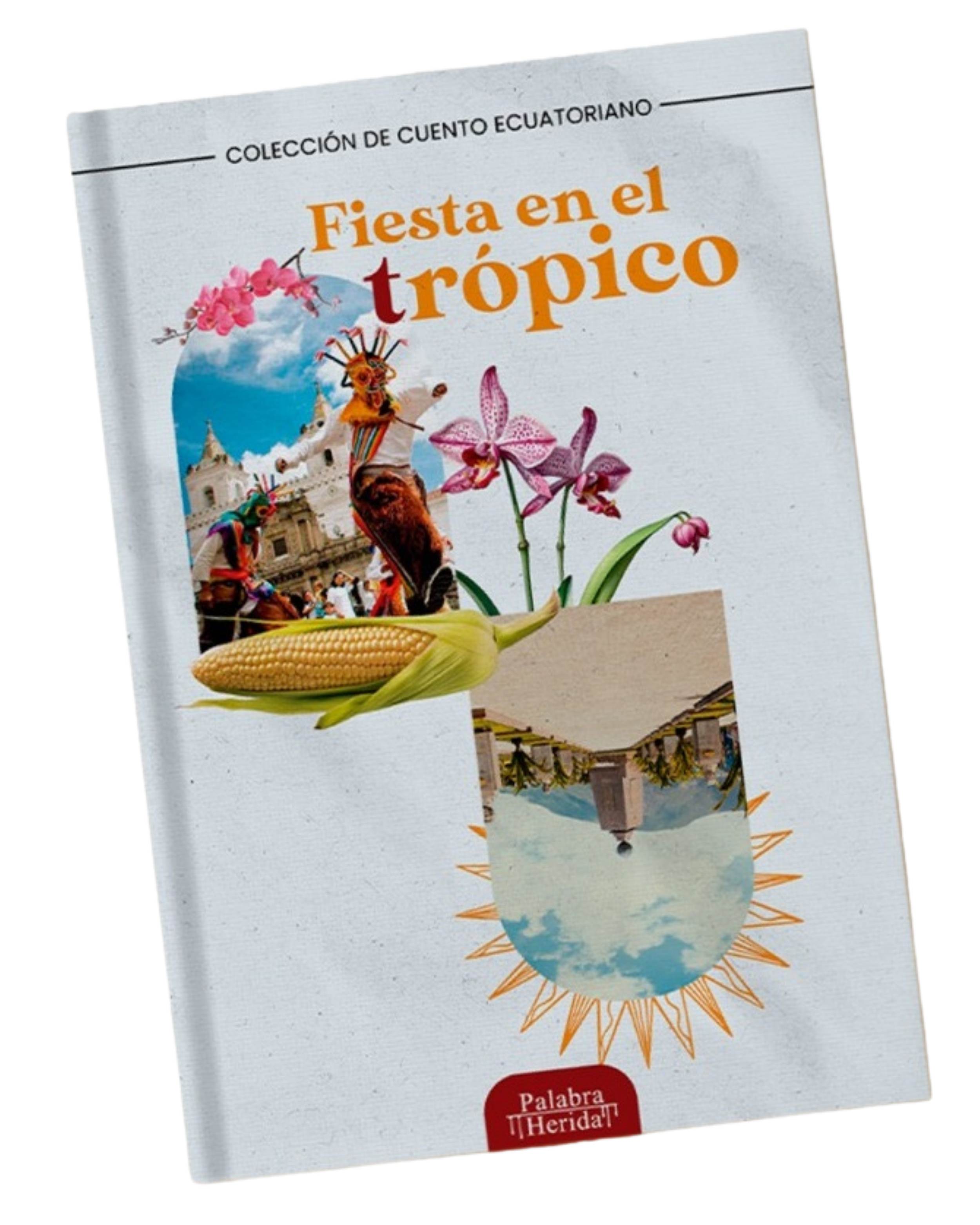 Portada de un libro titulado "Fiesta en el trópico", con imágenes de una máscara tradicional, orquídeas, mazorca de maíz y un paisaje invertido con un volcán y un lago, que representa la cultura ecuatoriana.