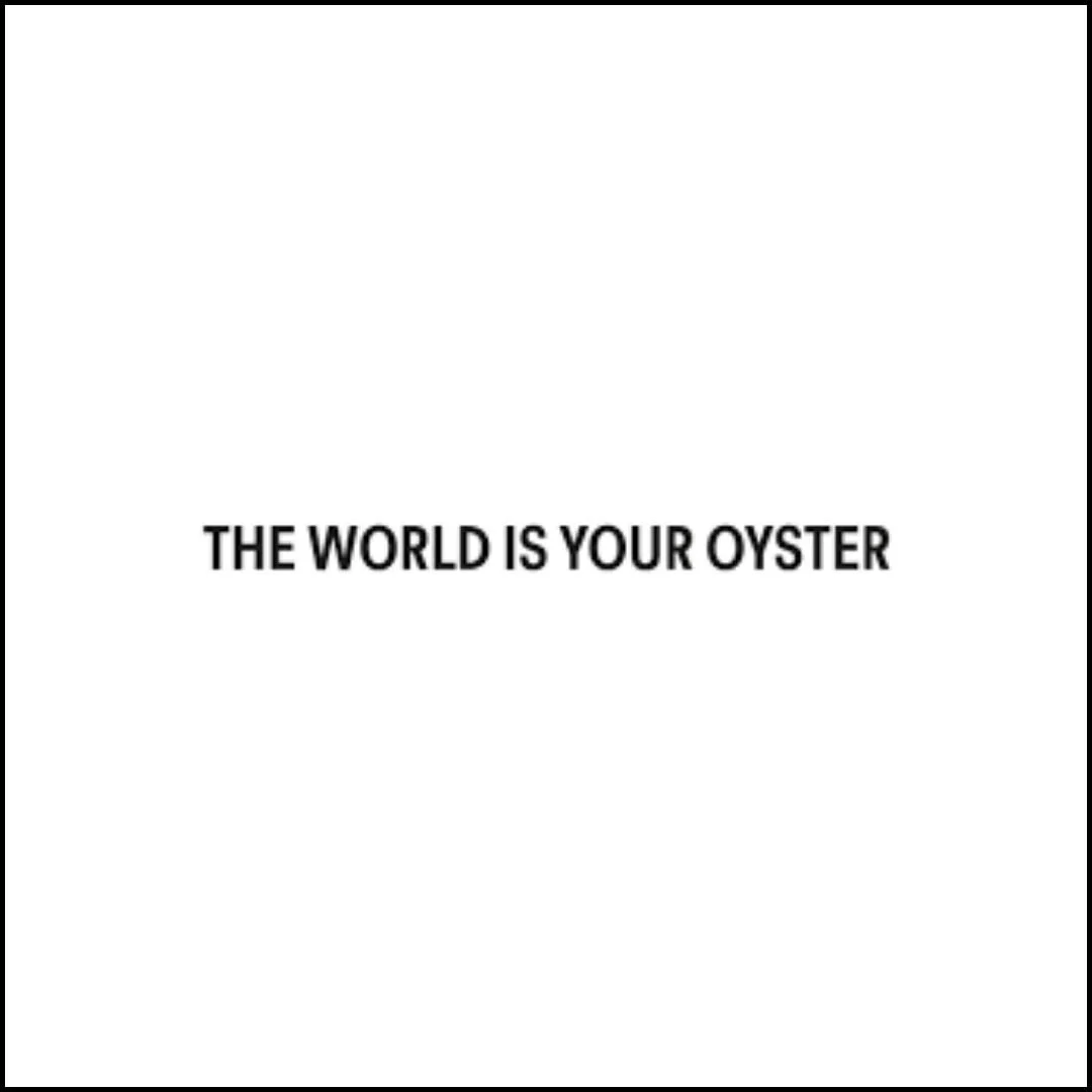 the world is your oyster
