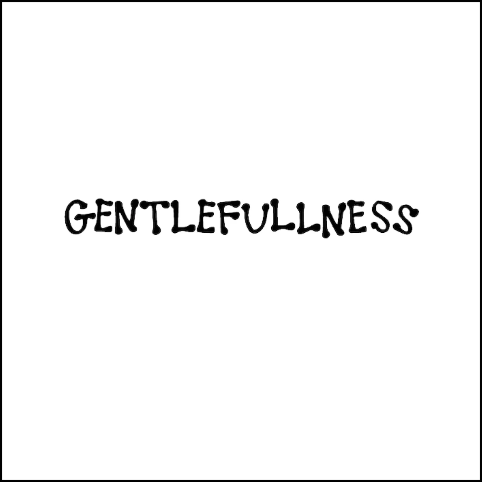 Gentle Fullness
