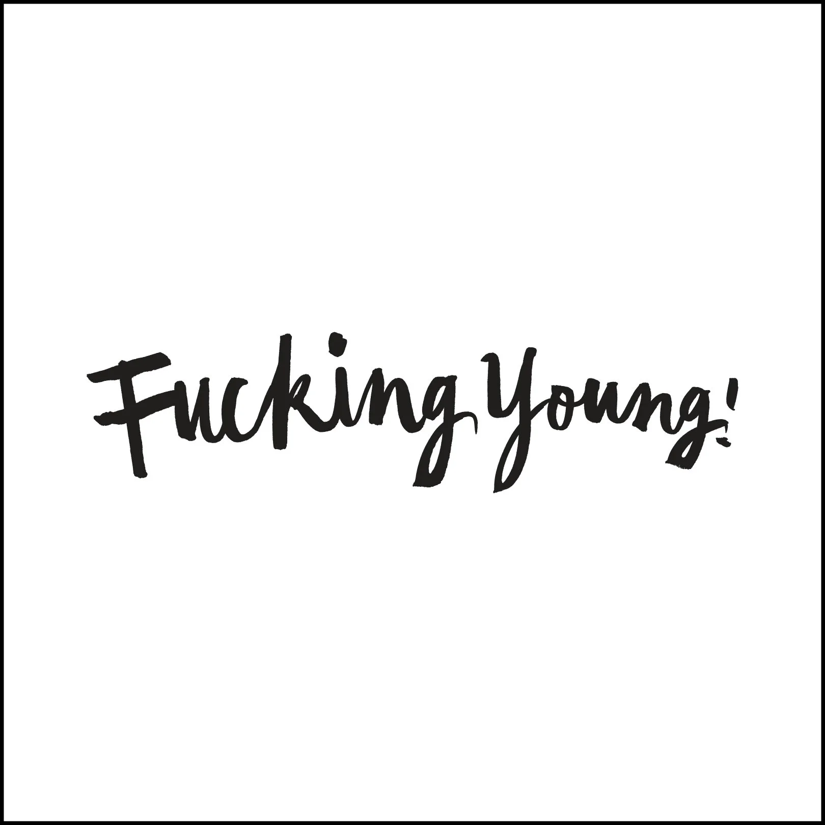 Fucking Young!