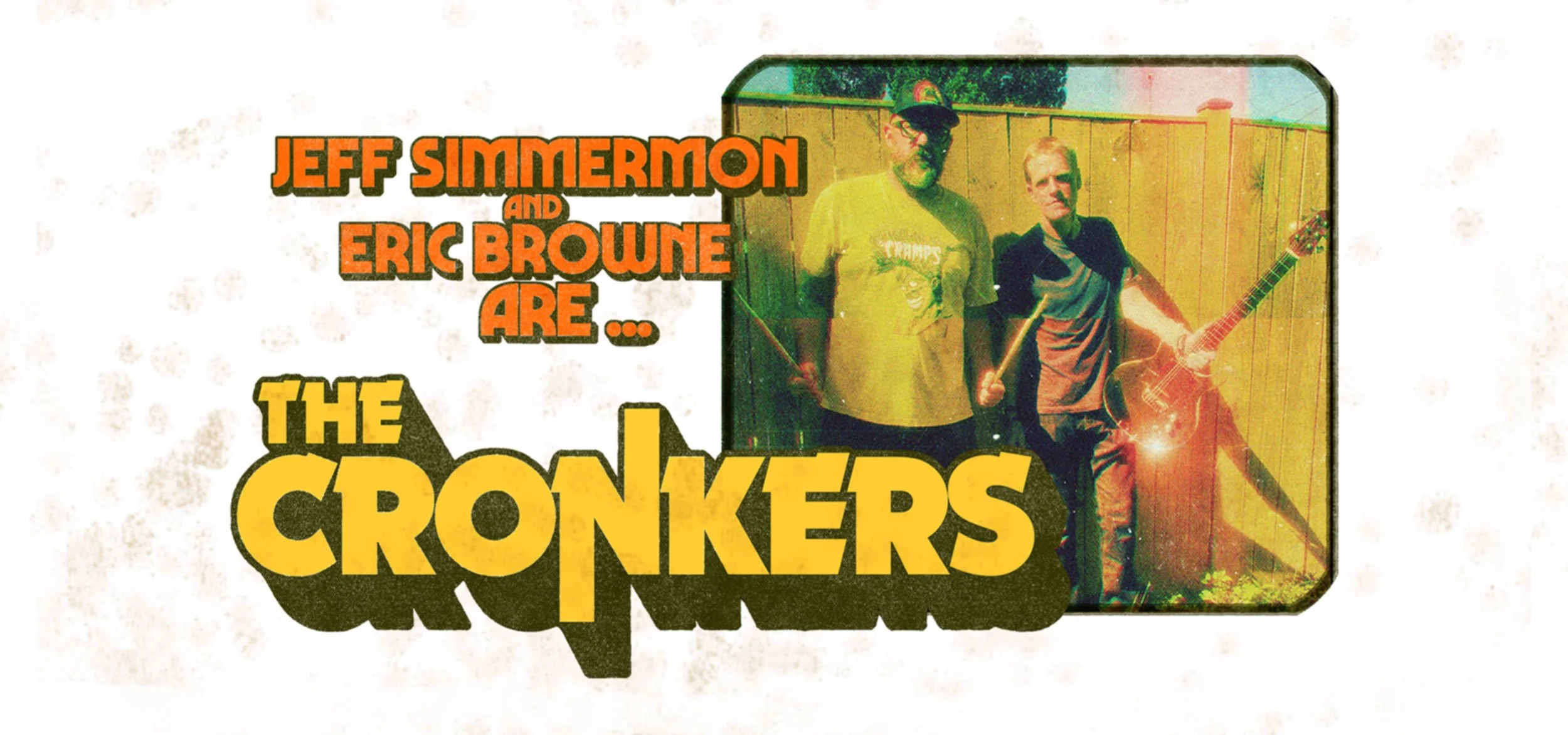 Jeff Simmermon and Eric Browne stand in a sunlit backyard with drums and guitar, framed in a retro, grainy style, alongside bold vintage text reading “The Cronkers.”