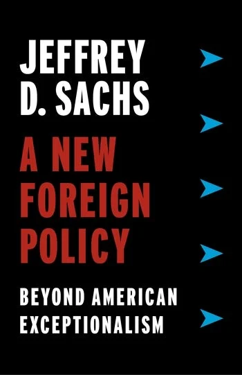 Jeffrey D. Sachs - A New Foreign Policy: Beyond American Exceptionalism
