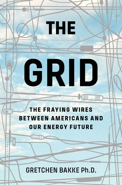 The Grid: The Fraying Wires Between Americans and Our Energy Future, by Gretchen Bakke.