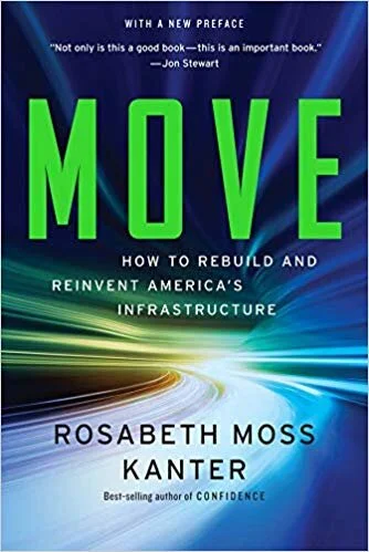 Move: How to Rebuild and Reinvent America’s Infrastructure, by Harvard Business School Professor Rosabeth Moss Kanter.