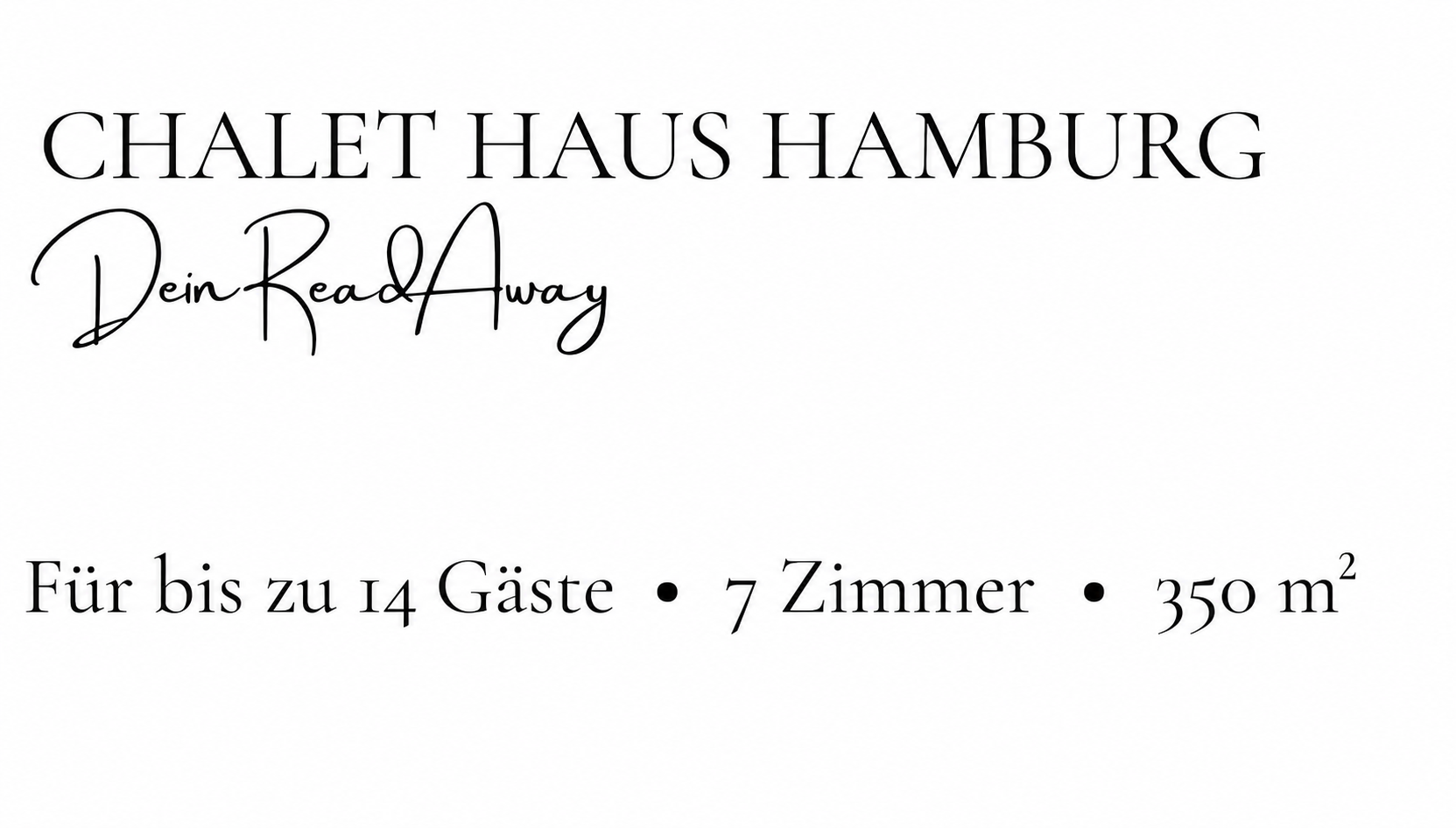 Chalet Haus Hamburg 
Dein Read Away
Für bis zu 14 Gäste | 7 Zimmer | 350m2
