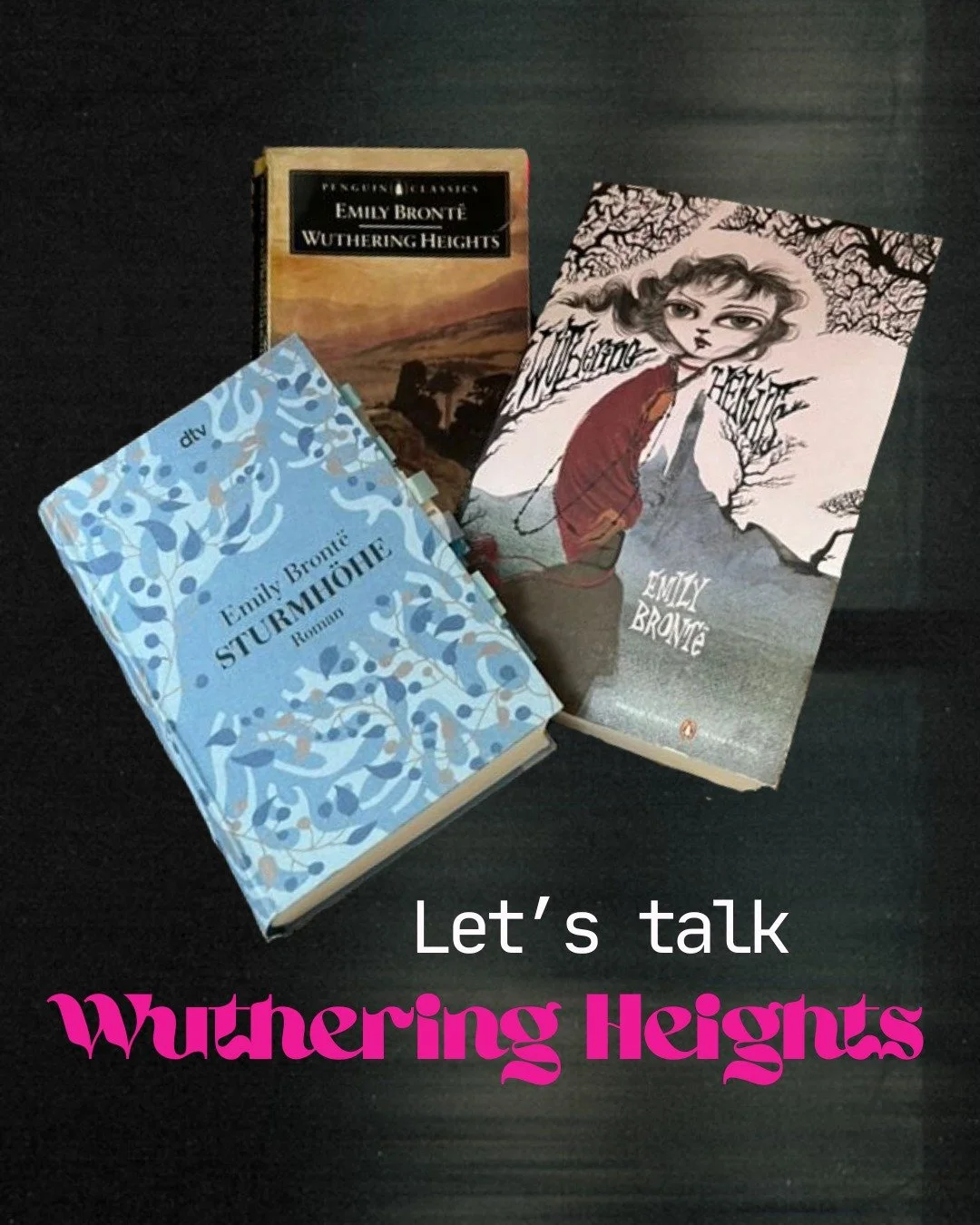 Drei Ausgaben von Emily Brontës Wuthering Heights vor einem dunklen Hintergrund mit der bunten Aufschrift "Let's Talk Wuthering Heights" von den Zänkischen Littchen