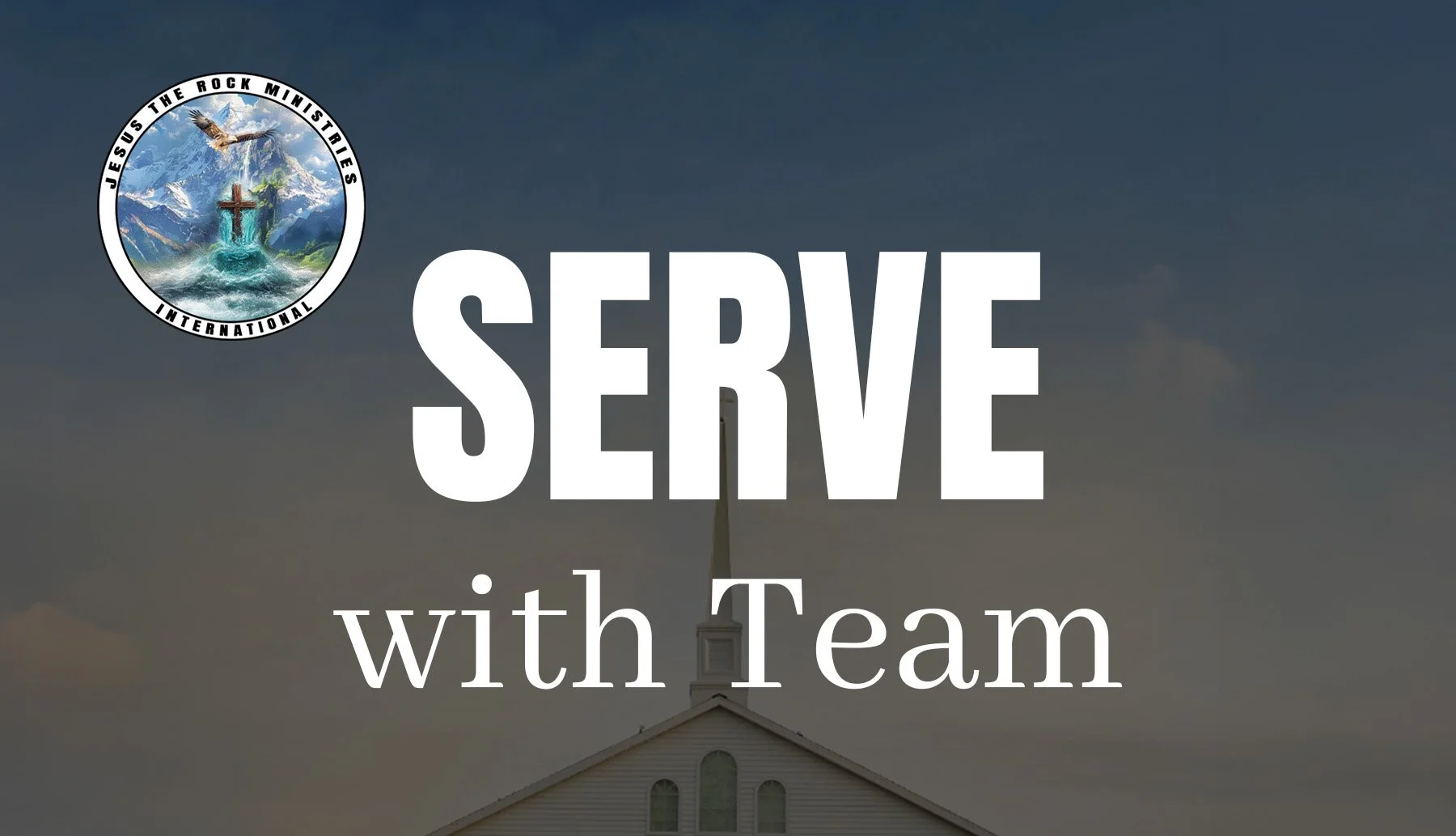 A church building with a steeple against a cloudy sky. Text overlay says 'SERVE with Team' and a logo in the top left corner reads 'JESUS THE ROCK MINISTRIES INTERNATIONAL' with an image of mountains, a cross, and an eagle.