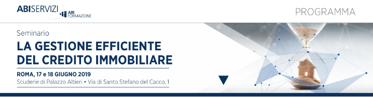 SEMINARIO ABI “LA GESTIONE EFFICIENTE DEL CREDITO IMMOBILIARE” | 17-18 GIUGNO