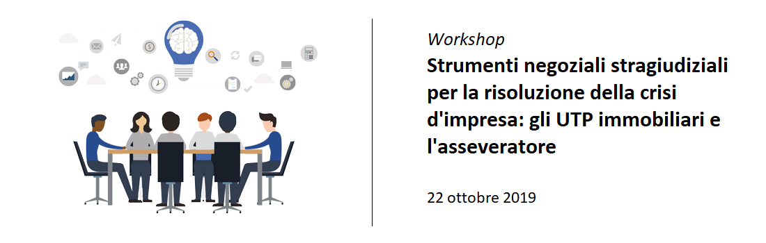Workshop "Strumenti negoziali stragiudiziali per la risoluzione della crisi d'impresa: gli UTP immobiliari e l'asseveratore" | 22 ottobre