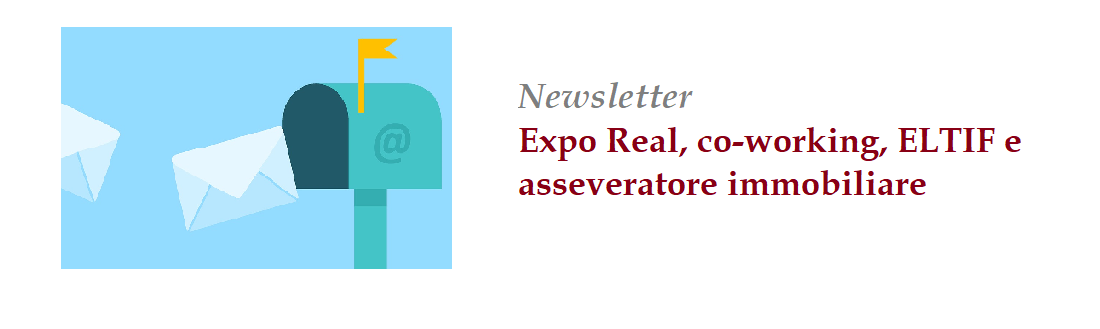 Newsletter | Expo Real, co-working, ELTIF e asseveratore immobiliare