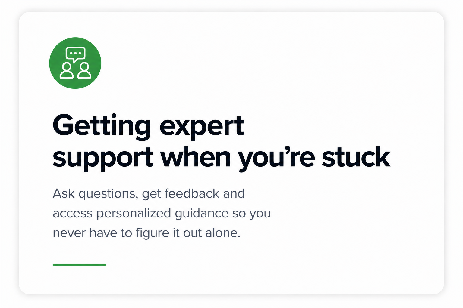A webpage with a green icon of two people talking, and bold text that says 'Getting expert support when you're stuck'. Below, smaller text reads, 'Ask questions, get feedback and access personalized guidance so you never have to figure it out alone.'