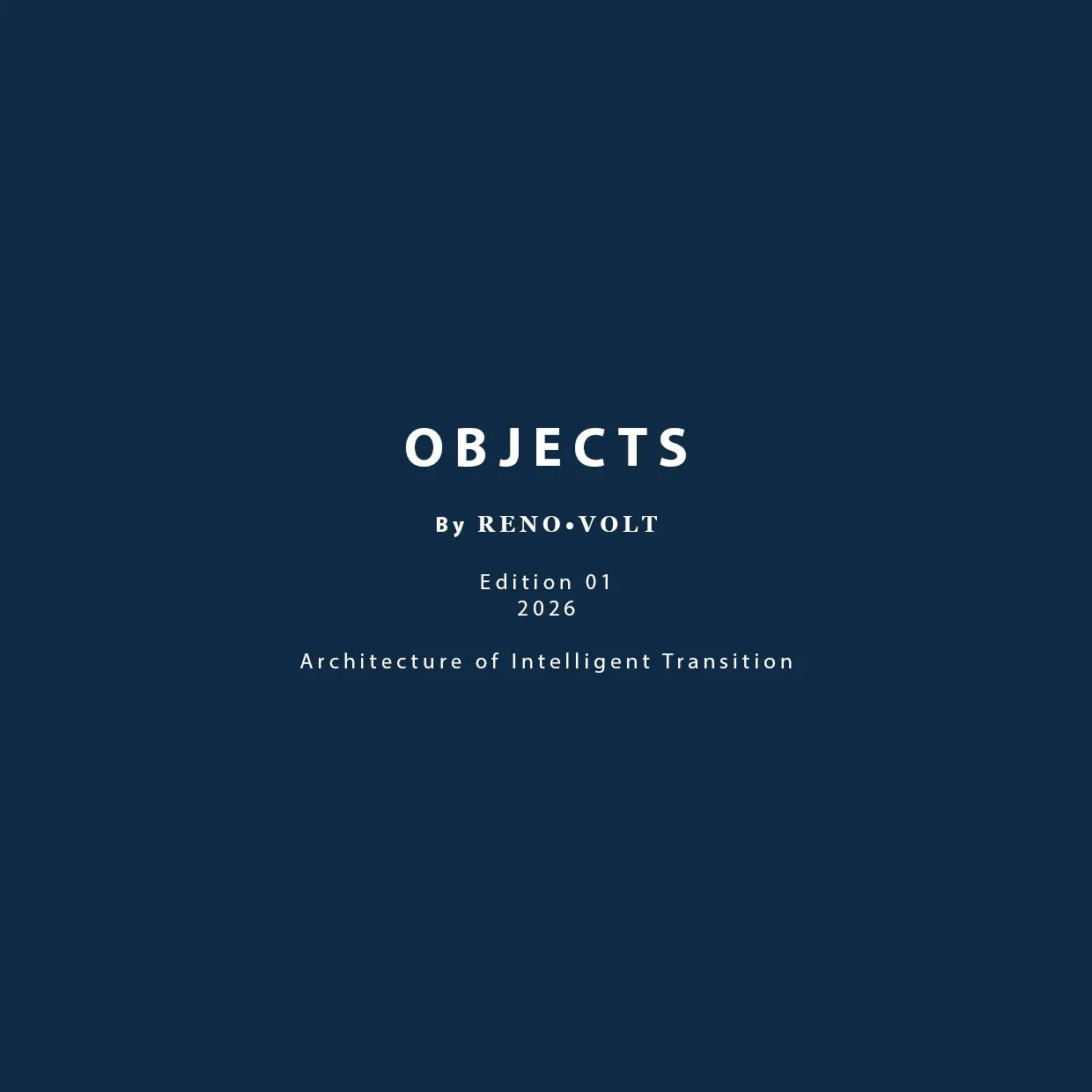 Cover page of a publication titled 'Objects' by RENO•VOLT, Edition 01, 2026, focusing on 'Architecture of Intelligent Transition'.