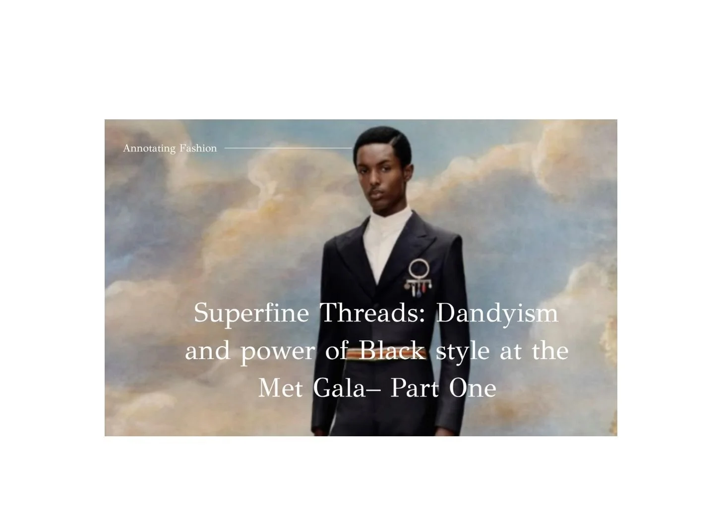  Superfine Threads: Dandyism and power of Black style at the Met Gala– Part One
