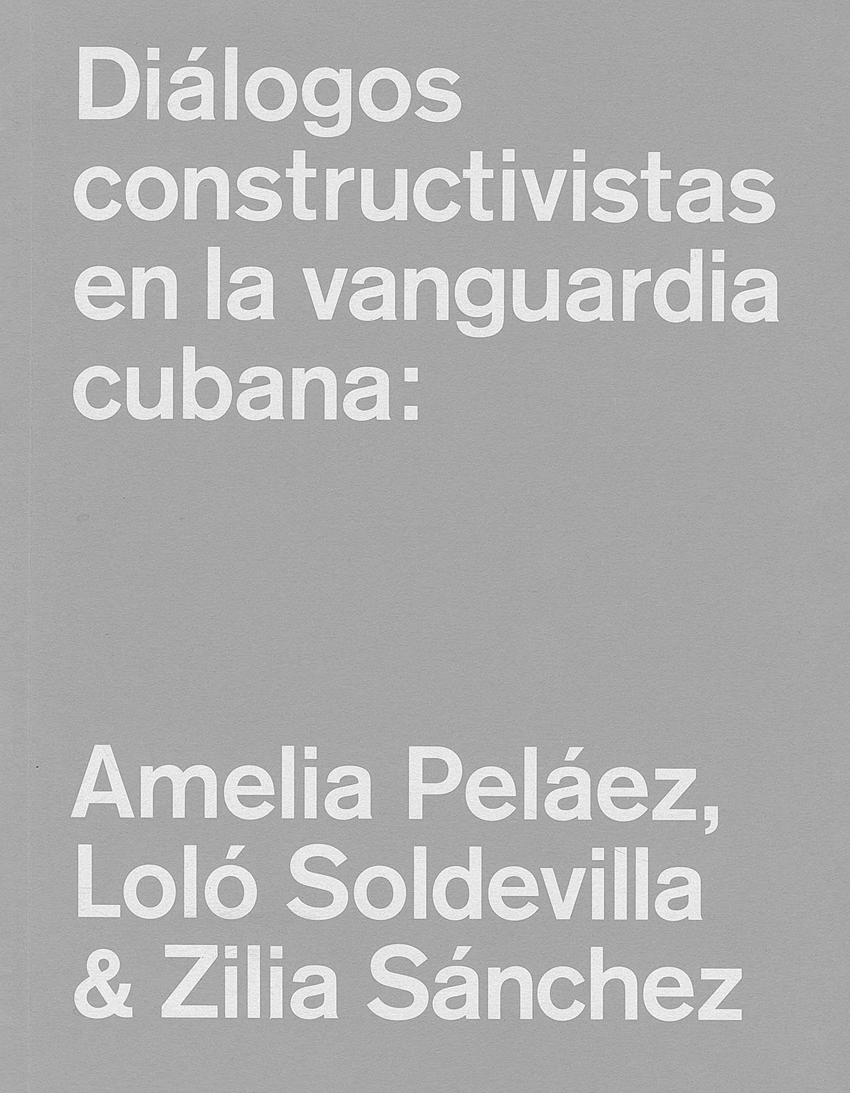 Book cover with gray background and white text in Spanish, titled "Diálogos constructivistas en la vanguardia cubana" by Amelia Peláez, Lolo Soldveila, and Zilia Sánzhez.