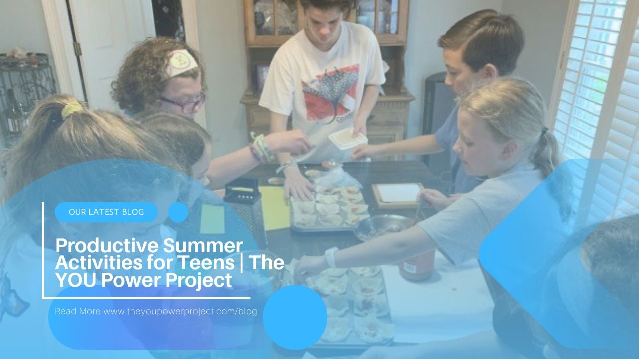 Productive Summer Activities for Teens | The YOU Power Project
