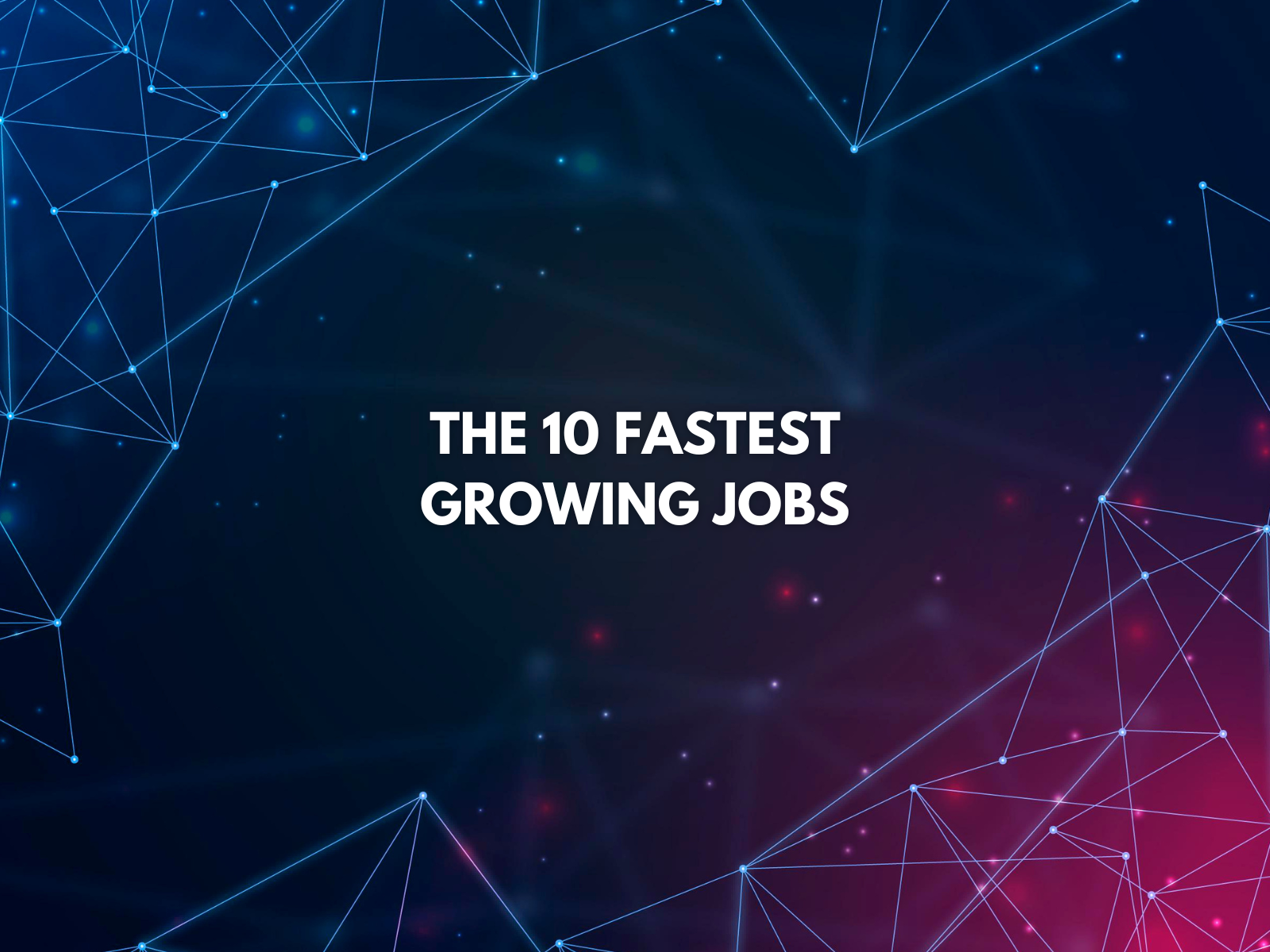 The 10 Fastest-Growing Jobs of the Next 10 Years — Many Pay $100K+