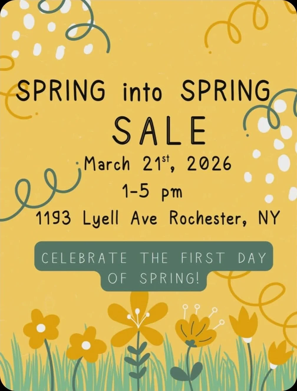 Bright yellow spring sale flyer with colorful flowers and confetti, announcing a spring sale event on March 21, 2026, from 1 to 5 pm at 1193 Lyell Ave Rochester, NY, encouraging celebration of the first day of spring.