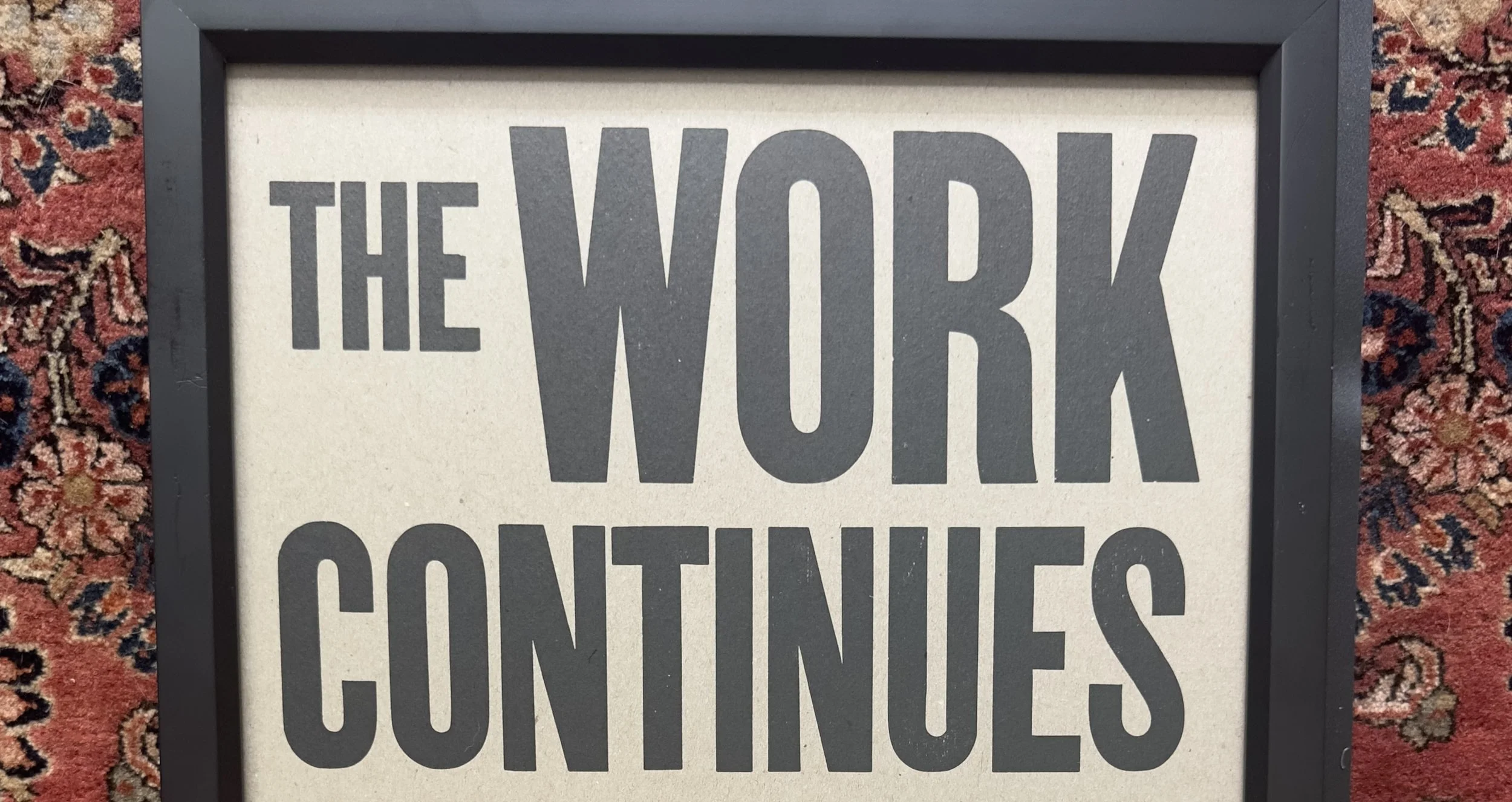 The WORK Continues…