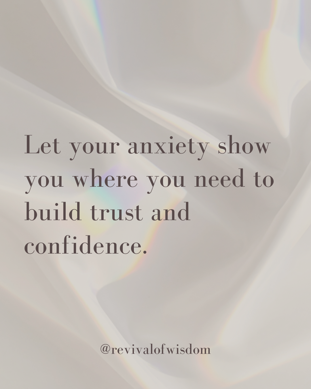 Inspirational quote about anxiety and building trust and confidence, on a soft-white background with iridescent highlights, credited to @revivalofwisdom.