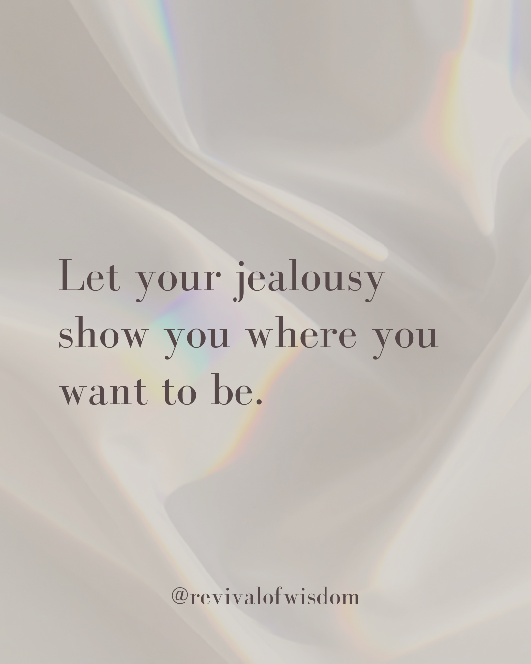 Inspirational quote on a soft, iridescent background that says, 'Let your jealousy show you where you want to be.' and includes the Instagram handle '@revivalofwisdom'.