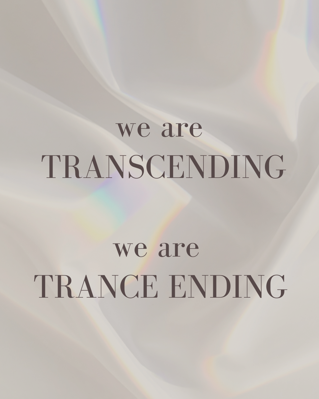 Abstract iridescent background with the text 'we are TRANSCENDING we are TRANCE ENDING' overlaid.