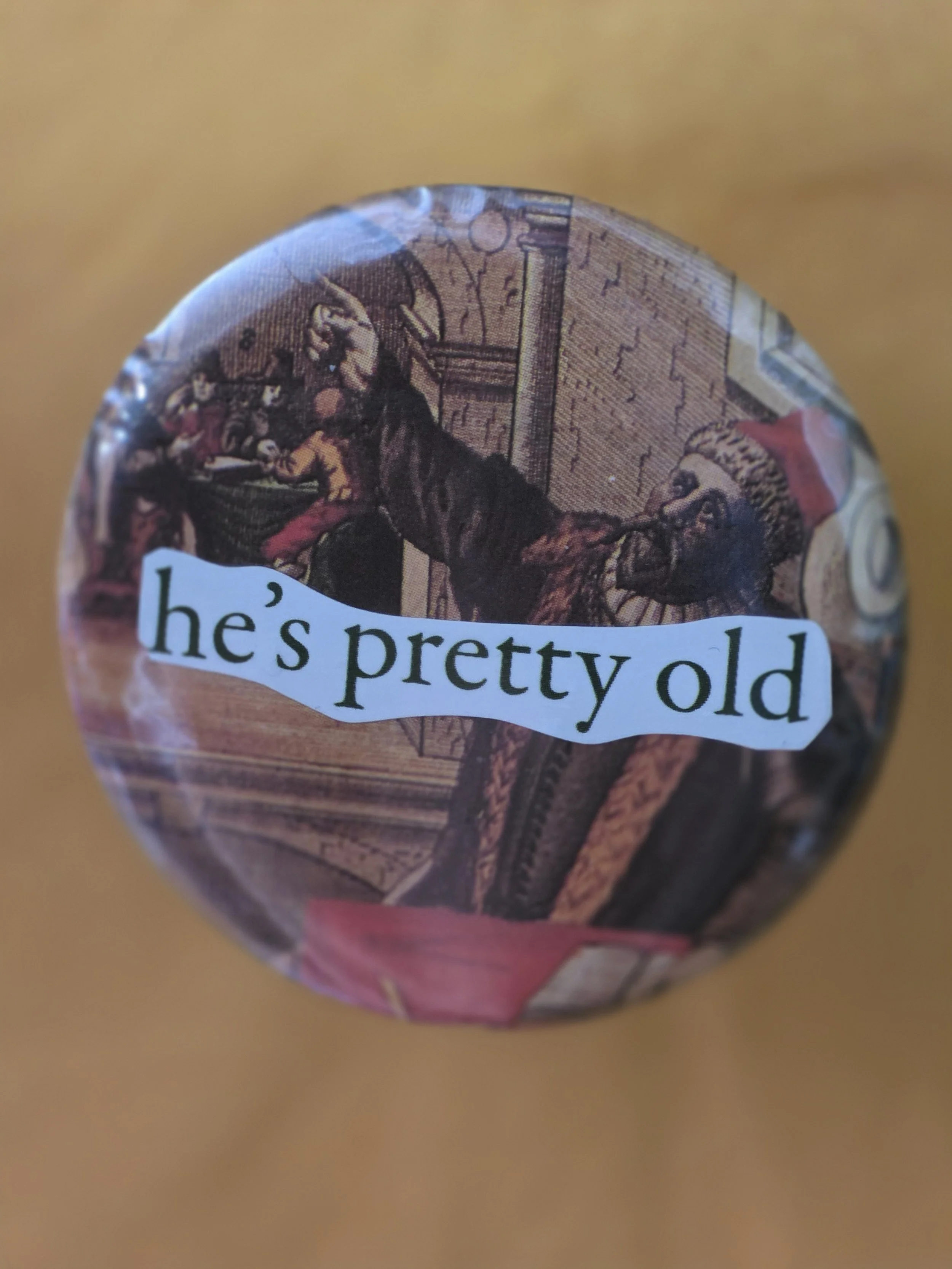 He's Pretty Old Pin