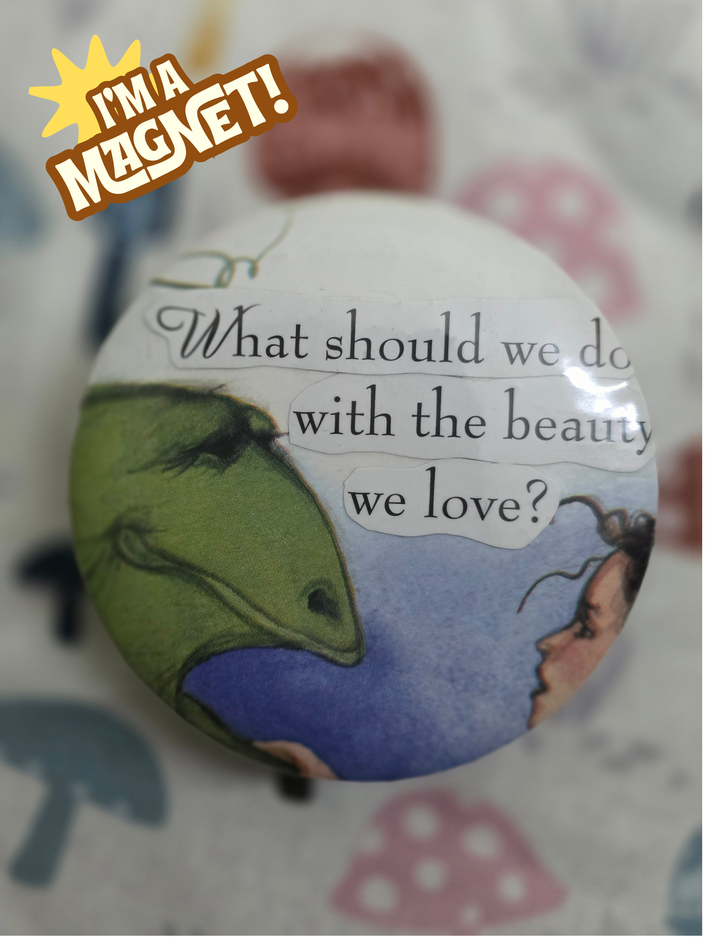 The Beauty We Love Magnet