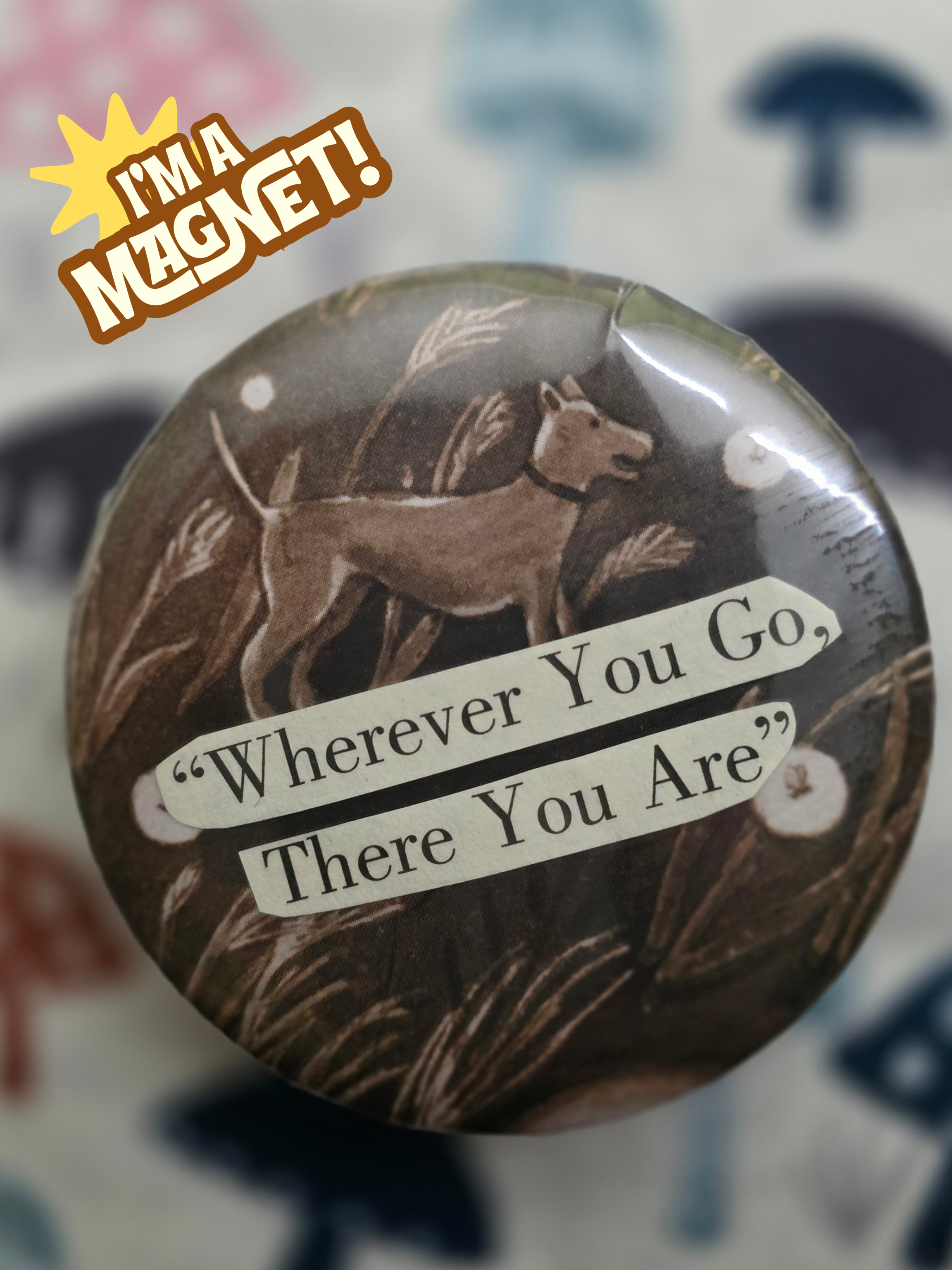 Wherever You Go Magnet