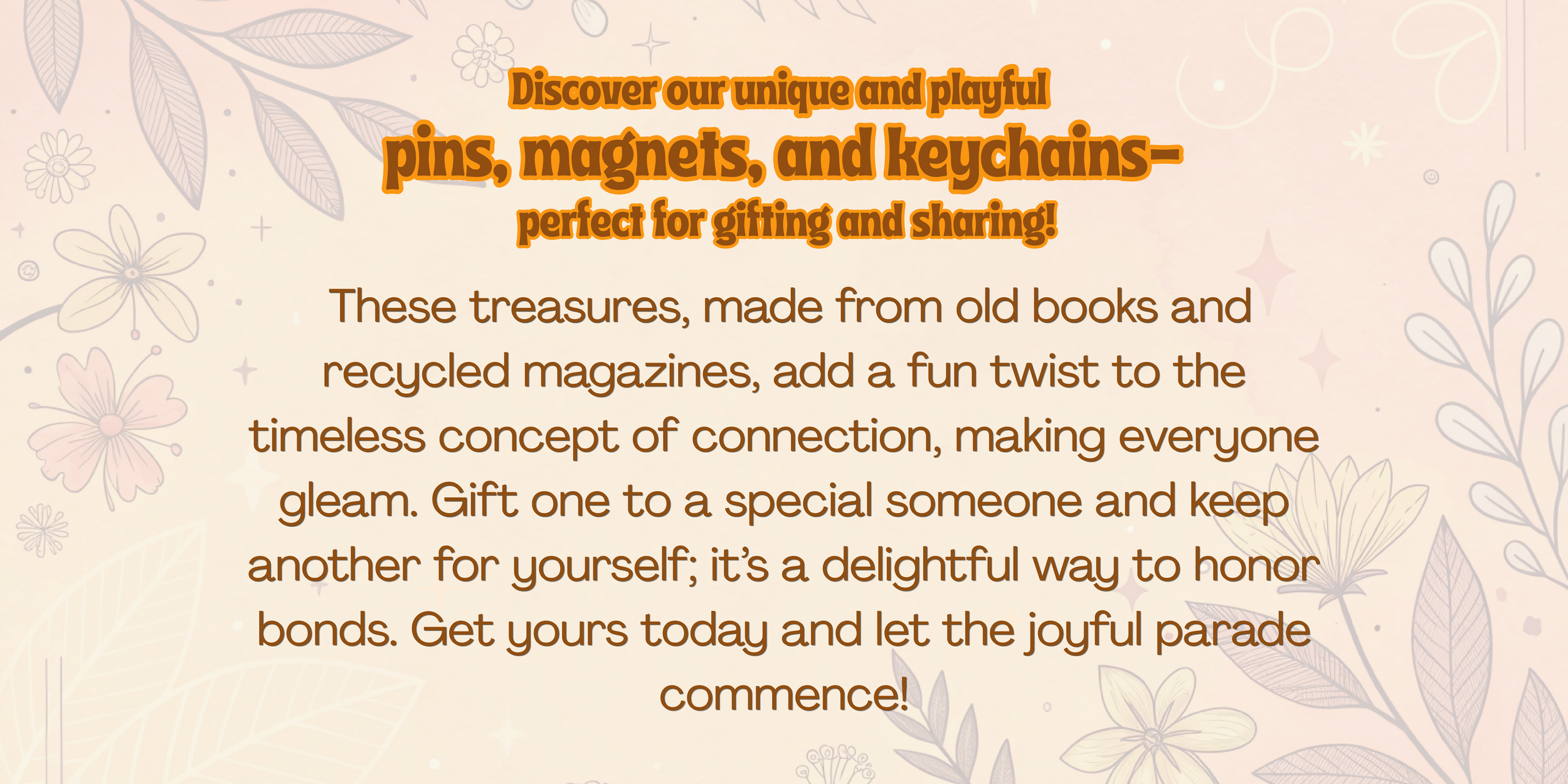 Text promoting handcrafted treasures made from recycled magazines and old books, highlighting their use as unique gifts, with a background of illustrated flowers and leaves.