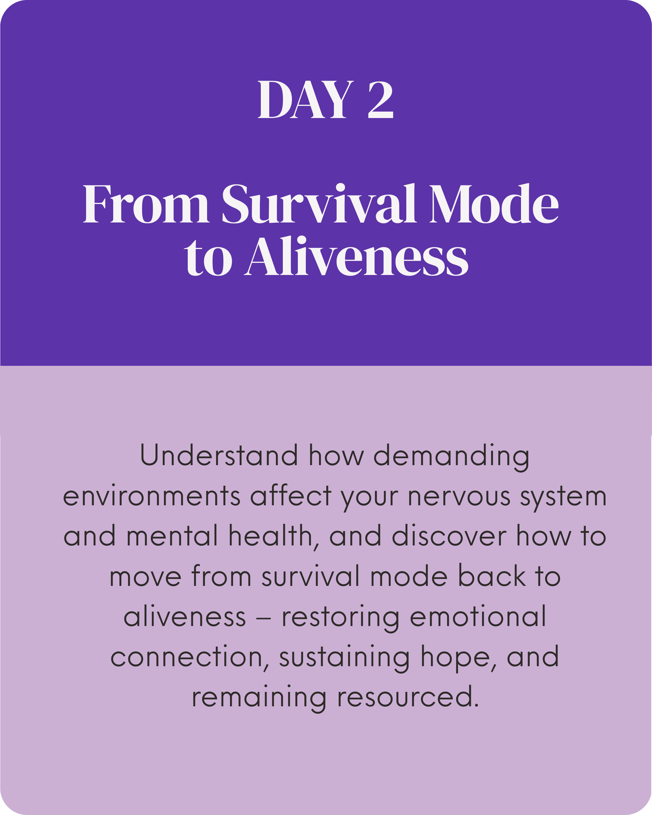 A welcome sign with purple background and white text, titled "Day 2: From Survival Mode to Aliveness." It explains understanding how demanding environments affect the nervous system and mental health, and how to move from survival mode back to aliveness by restoring emotional connection, hope, and resources.