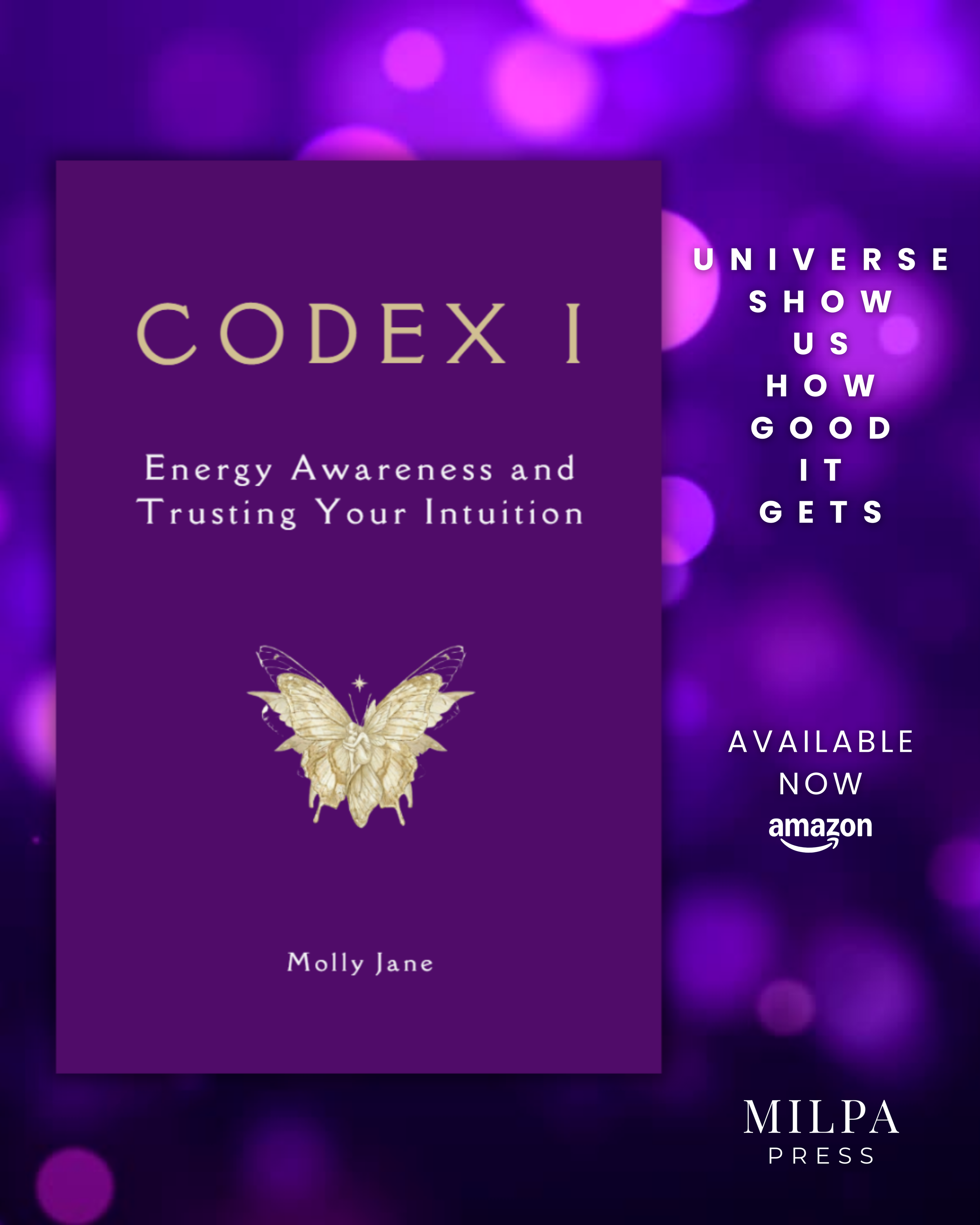 Book cover titled 'CODex I', with the subtitle 'Energy Awareness and Trusting Your Intuition' by Molly Jane. The cover features a golden butterfly on a purple background. Text also indicates the book is available now on Amazon, with phrases like 'universe show us how good it gets' and the publisher is Milpa Press.