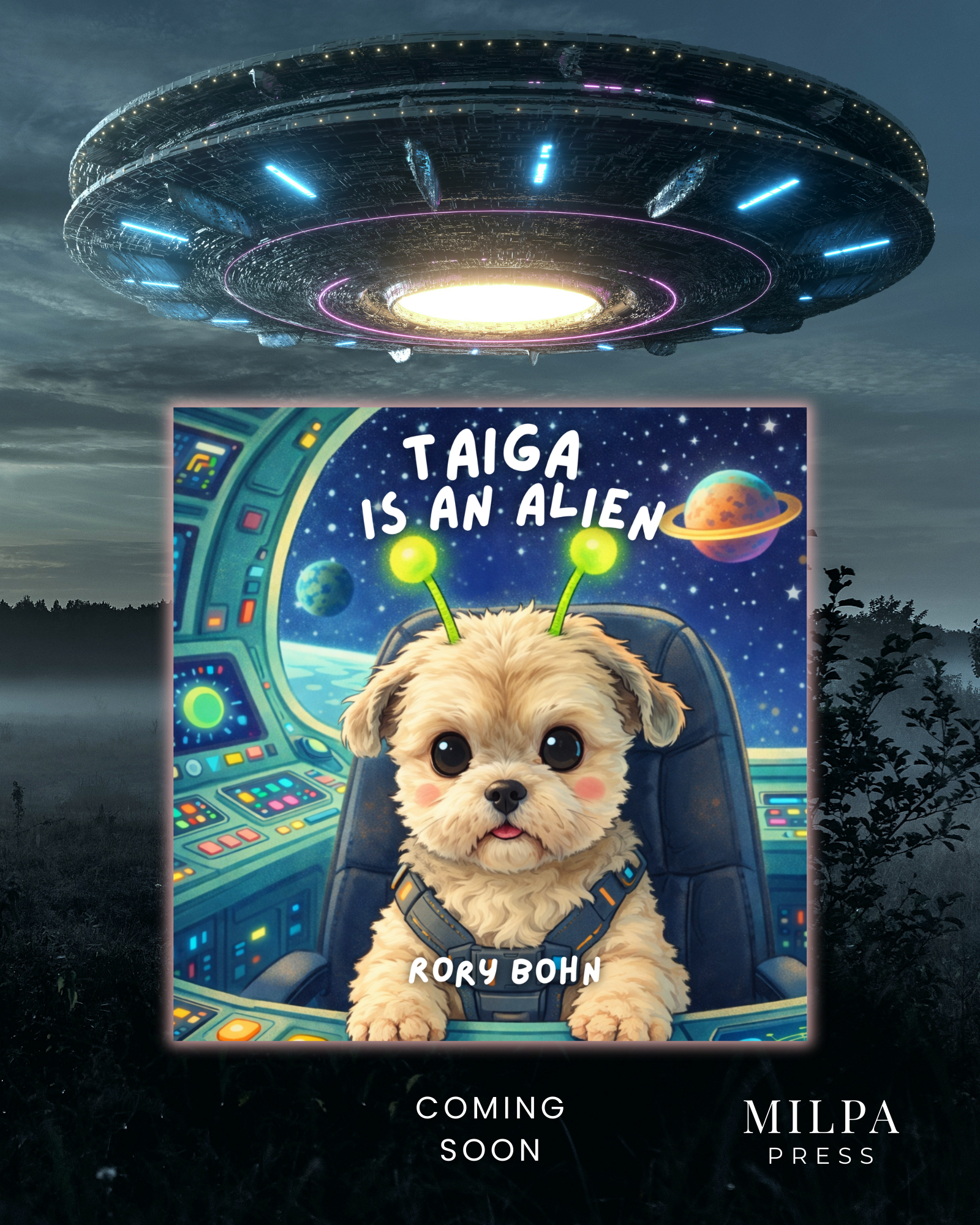 Book cover titled "Taiga is an Alien" with an illustrated cute puppy with green antennae inside a spaceship. Background shows outer space with planets. The author is Rory Bohn. The book is coming soon, published by Milpa Press.