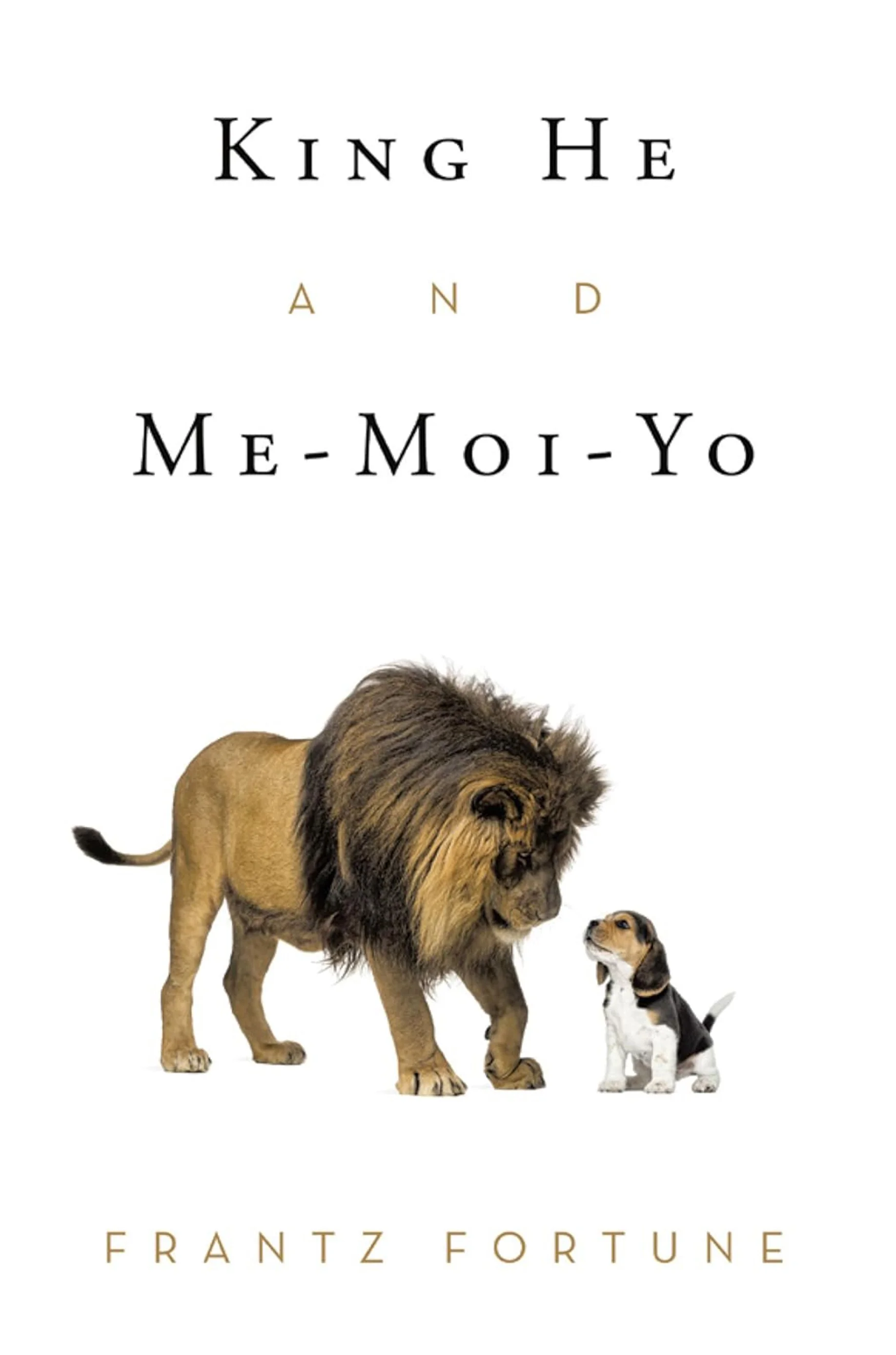 Book cover titled "King He and Me - Moi - Yo" by Frantz Fortune, featuring a lion and a small dog facing each other.
