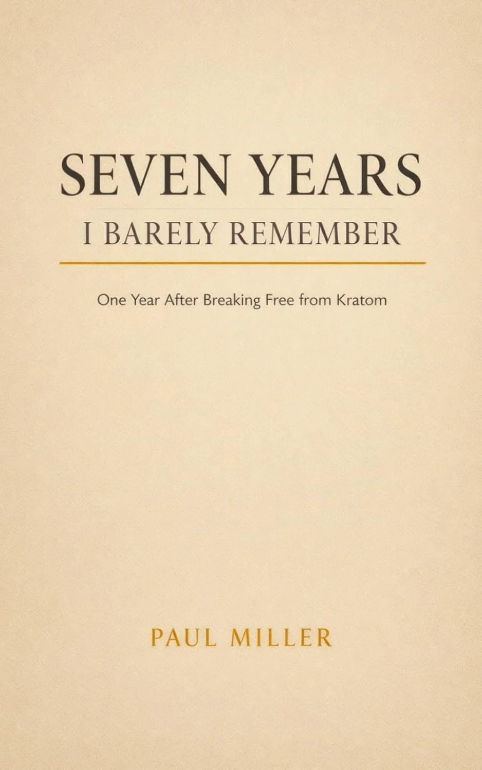 Book cover titled 'Seven Years I Barely Remember: One Year After Breaking Free from Kratom' by Paul Miller.