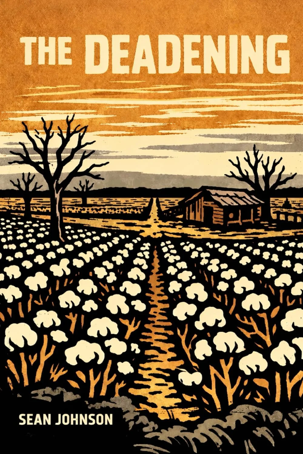 Book cover titled "The Deadening" by Sean Johnson. Illustration of a rural landscape with leafless trees, a dirt path, a wooden barn, and rows of cotton plants at sunset.