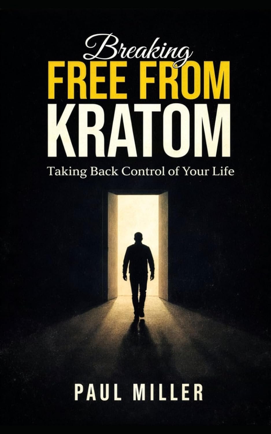 Book cover titled "Breaking Free From Kratom" by Paul Miller, showing a silhouette of a person walking toward a bright door in a dark space.