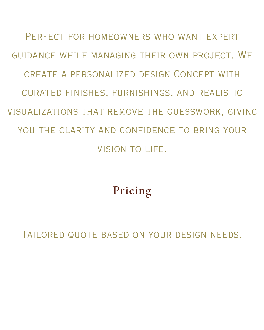 Text on a black background explaining personalized design services for homeowners, including curated finishes and visualizations, with a section titled 'Pricing' and mention of tailored quotes based on design needs.