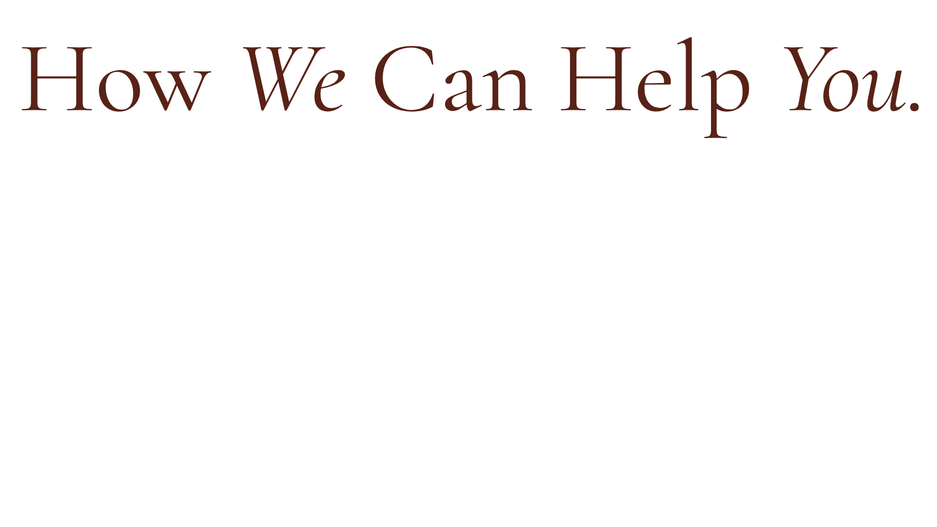 Text on black background that says, "How We Can Help You" in large, brown font.