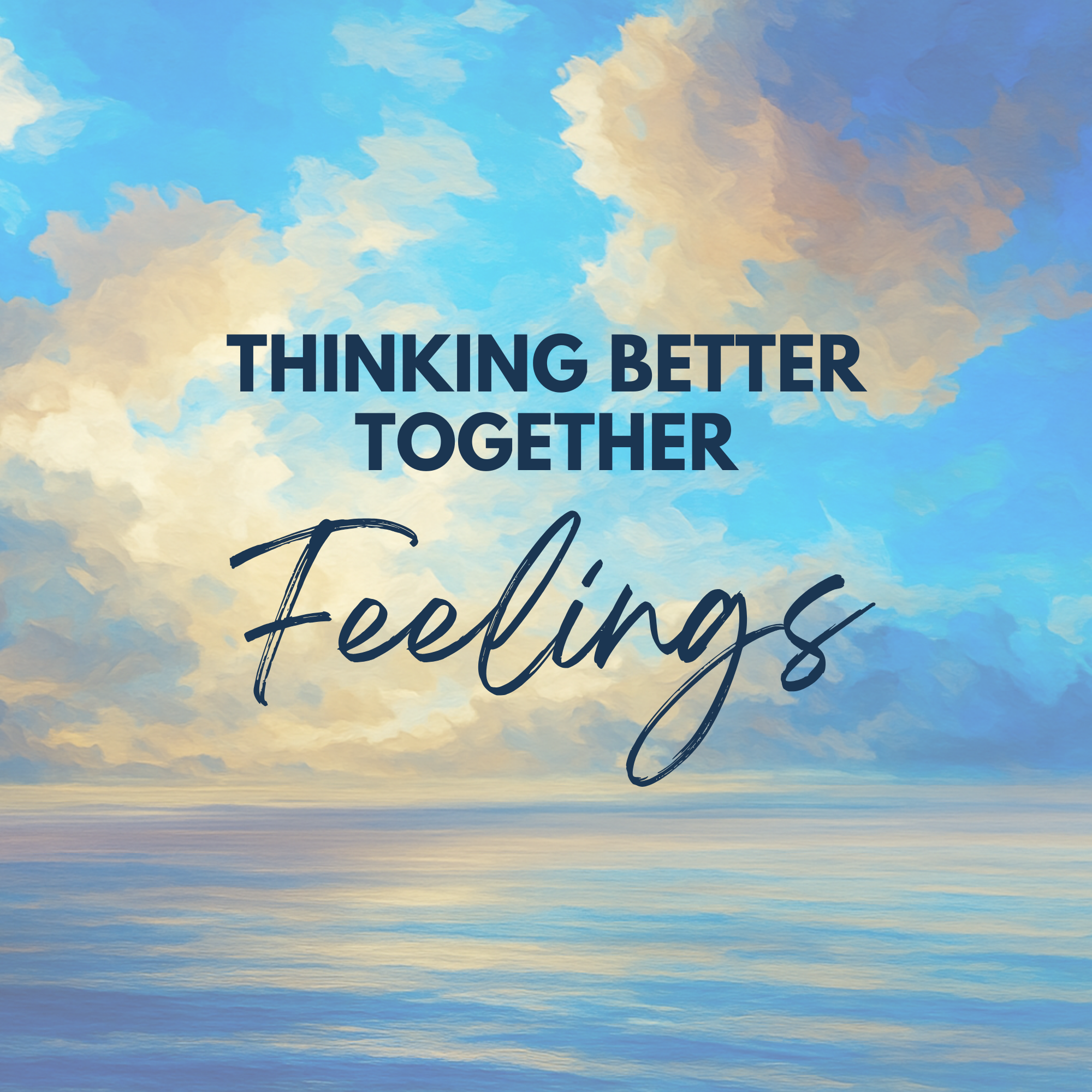 Thinking Better Together: Feelings