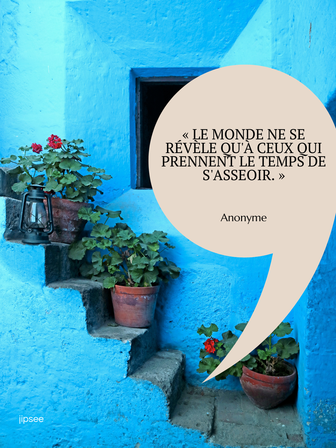 Le monde ne se révèle qu'à ceux qui prennent le temps de s'asseoir