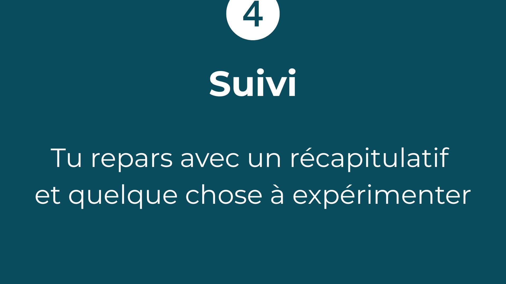 Slide de présentation en français avec le titre 'Suivi' et le texte 'Tu repars avec un résumé et quelque chose à expérimenter'.