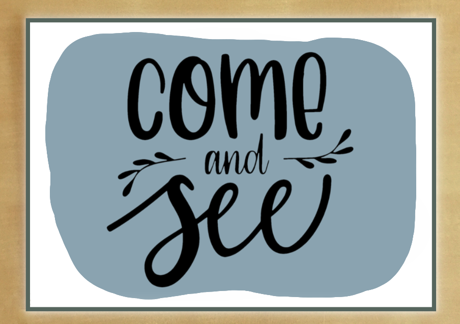 A sign with the words "come and see" written in black cursive and bold text on a blue-gray abstract background.