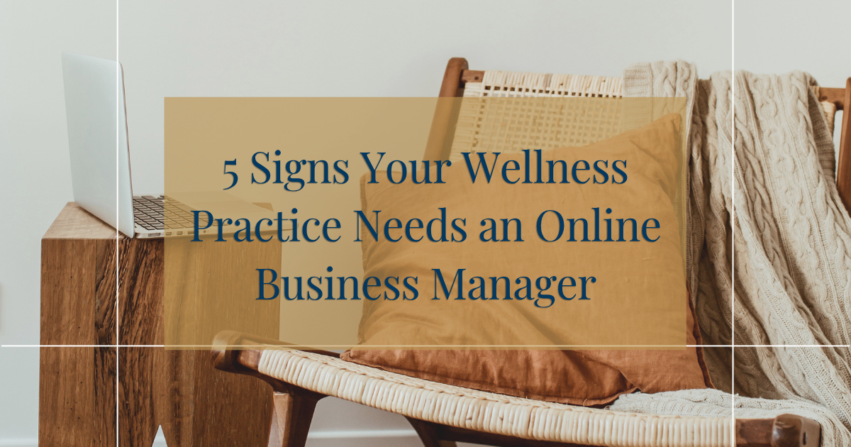 5 Signs Your Wellness Practice Needs an Online Business Manager 